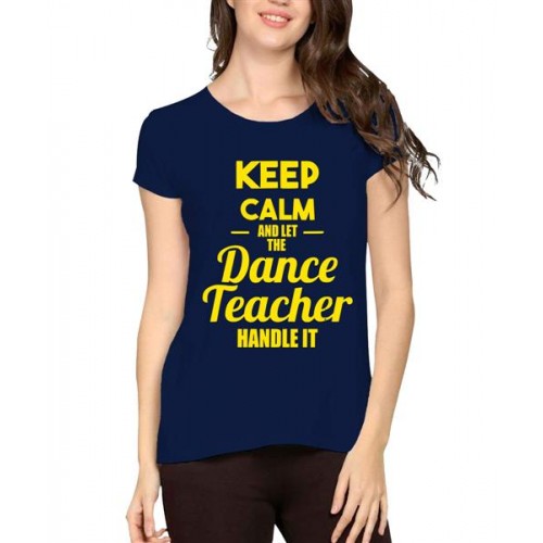 Keep Calm And Let The Dance Teacher Handle Graphic Printed T-shirt