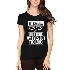 I'm Sorry Did I Roll My Eyes Out Loud Graphic Printed T-shirt