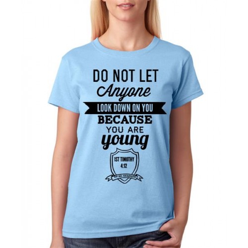 Do Not Let Anyone Look Down On You Because You Are Young Graphic Printed T-shirt