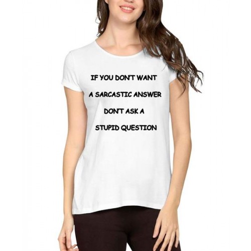 If You Don't Want A Sarcastic Answer Don't Ask A Stupid Question Graphic Printed T-shirt