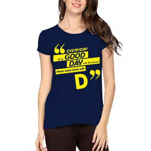 Everyday Is A Good Day With The Person Whose Name Starts With D Graphic Printed T-shirt