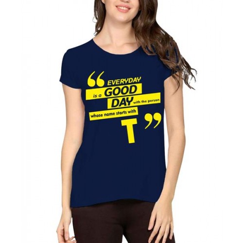 Everyday Is A Good Day With The Person Whose Name Starts With T Graphic Printed T-shirt
