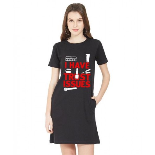 Women's Cotton Biowash Graphic Printed T-Shirt Dress with side pockets - I Have Trust Issues