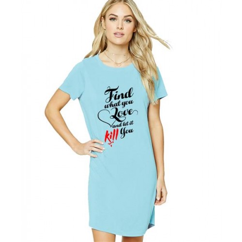 Find What You Love And Let It Kill You Graphic Printed T-shirt Dress