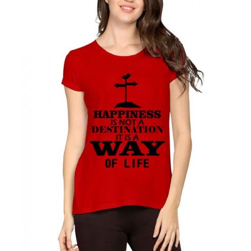Happiness Is Not A Destination It Is A Way Of Life Graphic Printed T-shirt