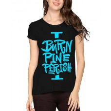 Women's Cotton Biowash Graphic Printed Half Sleeve T-Shirt - I Burn Pine Perish