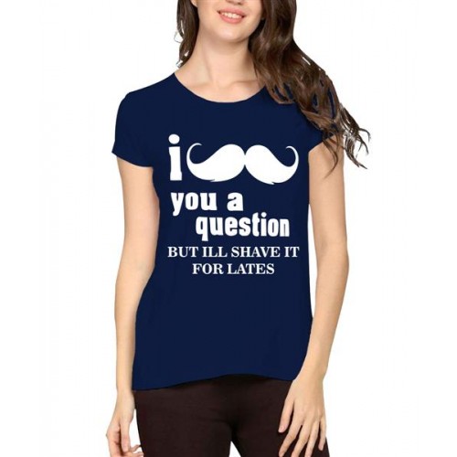 I Mustache You A Question But I'll Shave It For Lates Graphic Printed T-shirt