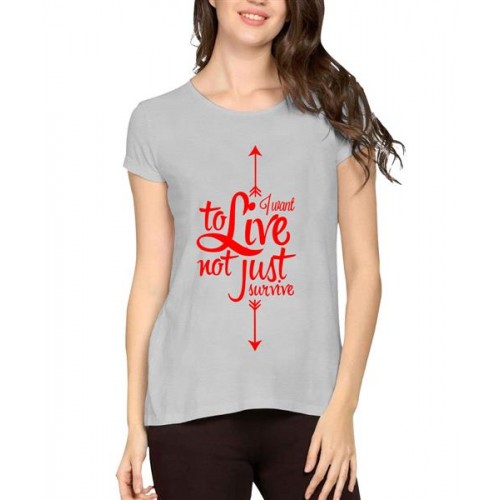 I Want To Live Not Just Survive Graphic Printed T-shirt