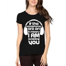 If The Headphones Are On It Means I Am Avoiding You Graphic Printed T-shirt