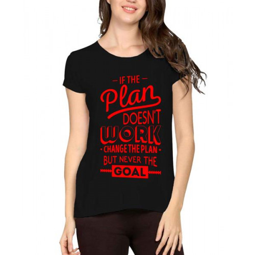 If The Plan Doesn't Work Change The Plan But Never The Goal Graphic Printed T-shirt