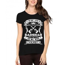 If You Don't Listen To Badshah You Will Never Understand Graphic Printed T-shirt