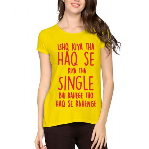 Ishq Kiya Tha Haq Se Kiya Tha Single Bhi Rahege Tho Haq Se Rahenge Graphic Printed T-shirt