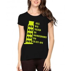 All We Need Is Somebody To Lean On Graphic Printed T-shirt