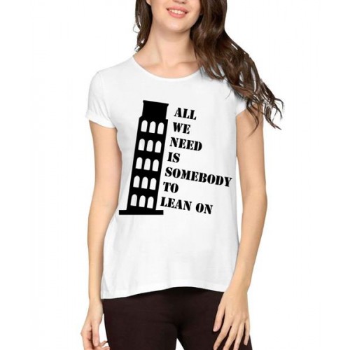All We Need Is Somebody To Lean On Graphic Printed T-shirt