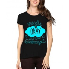 Maybe Okay Will Be Our Always Graphic Printed T-shirt