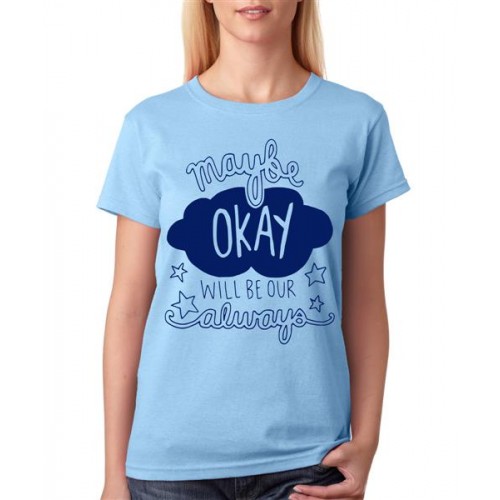 Maybe Okay Will Be Our Always Graphic Printed T-shirt