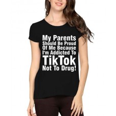 My Parents Should Be Proud Of Me Because I'm Addicted To Tiktok Not To Drug Graphic Printed T-shirt