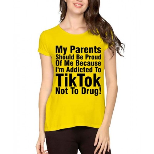 My Parents Should Be Proud Of Me Because I'm Addicted To Tiktok Not To Drug Graphic Printed T-shirt