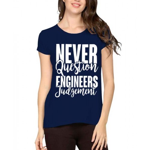 Never Question Engineers Judgement Graphic Printed T-shirt