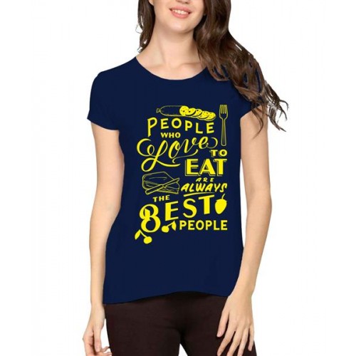 People Who Love To Eat Are Always The Best People Graphic Printed T-shirt