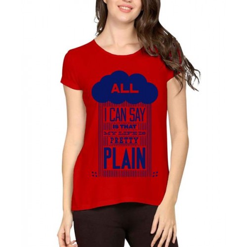 All I Can Say Is That My Life Is Pretty Plain Graphic Printed T-shirt