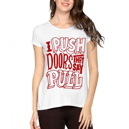 I Push Doors That Say Pull Graphic Printed T-shirt