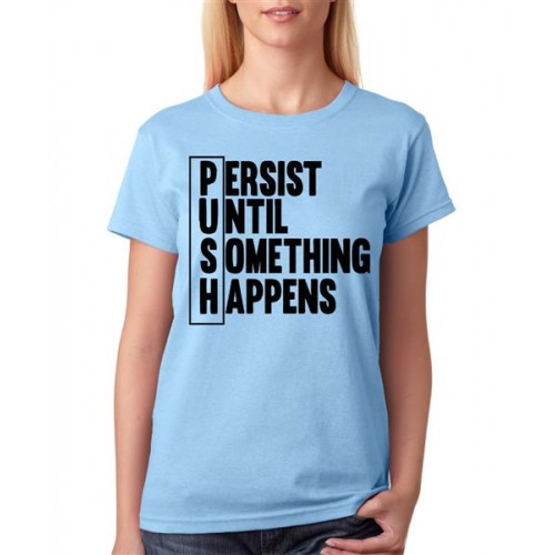 PUSH Persist Until Something Happens Graphic Printed T-shirt