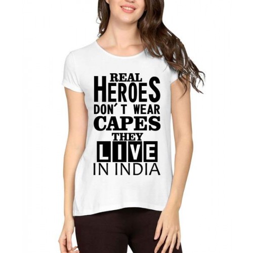 Real Heroes Don't Wear Capes They Live In India Graphic Printed T-shirt