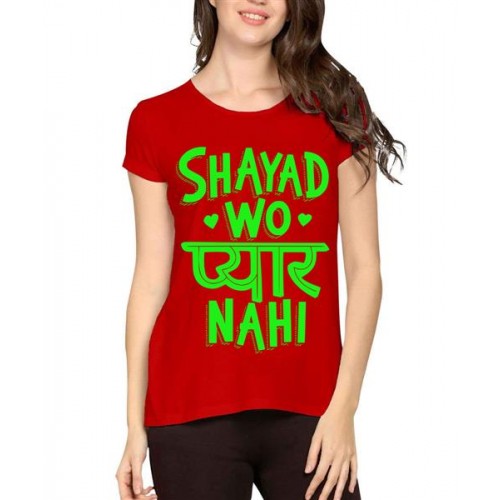 Women's Cotton Biowash Graphic Printed Half Sleeve T-Shirt - Shayad Wo Pyar Nahi