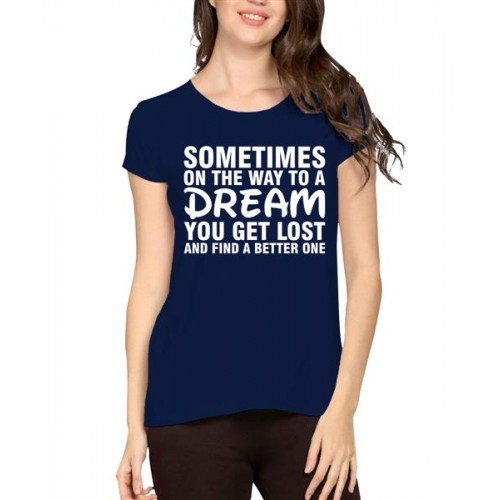 Sometimes On The Way To A Dream You Get Lost And Find A Better One Graphic Printed T-shirt