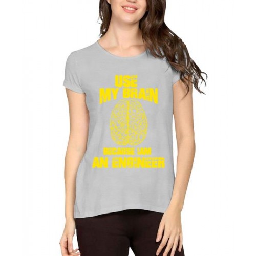 Use My Brain Because I Am An Engineer Graphic Printed T-shirt