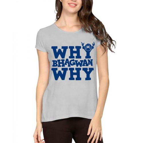 Women's Cotton Biowash Graphic Printed Half Sleeve T-Shirt - Why Bhagwan Why